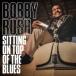  Bobby * Rush /sitin* on * верх *ob* The * блюз [CD]