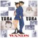 WANDS / YURA YURA̾õ女ʥס [CD]