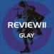 GLAY / REVIEW II BEST OF GLAY4CD [CD]