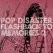 [CD]POP DISASTER / FLASHBACK TO MEMORIES 2