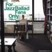 [͢����CD][����]VA / FOR JAZZ BALLAD FANS ONLY VOL. 5(2024/07/26ȯ��)