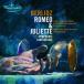 Berlioz: Romeo &amp; Juliette