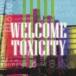 Welcome Toxicity / WELCOME TOXICITY [CD]