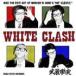  / WHITE CLASH [CD]
