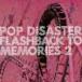 POP DISASTER / FLASHBACK TO MEMORIES 2 [CD]