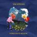 VACATIONS / FOREVER IN BLOOM [CD]