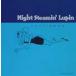 ����ͺ�� / Night Steamin�� Lupin [CD]