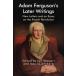 Adam Fergusons Later Writings: New Letters and an Essay on the French Revolution (Edinburgh Studies in Scottish Philosophy)¹͢ʡ
