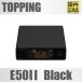 [ внутренний стандартный товар ]TOPPING E50II черный [3 месяц 31 день продажа ] compact настольный DAC AK4497S XMOS XU-316 Bluetooth