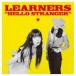 LEARNERS / HELLO STRANGER  CD