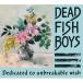 DEAD FISH BOYS / Dedicated to unbreakable wish (CD)
