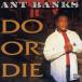 ANT BANKS - DO OR DIE