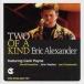 Two Of A Kind (Eric Alexander Quartet-Quintet)