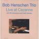 Live At Cezanne (Bob Henschen Trio)