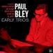 Early Trios (Digipack Limited Edition) (Paul Bley)