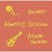 ACOUSTIC SESSION/RUEED×Yukihiro Atsumi[CD][ возвращенный товар вид другой A]