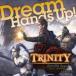 Hand's Up! TRINITY Zill O'll Zero Edition/Dream[CD+DVD]ʼA