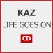 LIFE GOES ON[CD]/KAZ[CD][ возвращенный товар вид другой A]