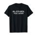Al-Co-Hol You Later T-Shirt