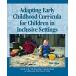 Adapting Early Childhood Curricula for Children in Inclusive Settings (Paperback 6th)