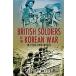 British Soldiers of the Korean War: In Their Own Words (Paperback)