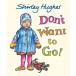 Don't Want to Go! (Hardcover)
