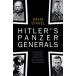 Hitler's Panzer Generals : Guderian  Hoepner  Reinhardt and Schmidt Unguarded (Hardcover)