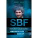 Sbf: How the Ftx Bankruptcy Unwound Crypto's Very Bad Good Guy (Hardcover)