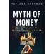 Myth of Money: Breaking Out of the Failing Financial System (Hardcover)