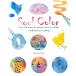 Soul Color : A Ten Week Watercolor Painting Course to Cultivate Mindfulness and Creativity (Paperback)