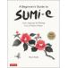 A Beginner*s Guide to SUMi-e Learn Japanese Ink Painting from a Modern Mast