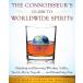 The Connoisseurs Guide to Worldwide Spirits: Selecting and Savoring Whiskey, Vodka, Scotch, Rum, Tequila . . . and Everything Else (An Experts Gui