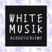 ڼʡCD/˥Х/WHITE MUSIK -ACOUSTIC BLEND-