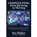 Complex PTSD: From Surviving to Thriving: A GUIDE AND MAP FOR RECOVERING FR