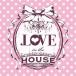 【送料無料】[CDA]/オムニバス/.LOVE in the HOUSE