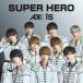 [CD]/AXXX1S/SUPER HERO [Type-A]