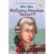 WHO WAS WOLFGANG AMADEUS MOZART?(B) жизнь .