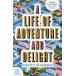 A LIFE OF ADVENTURE AND DELIGHT(B) приключение . радость . полный .. один сырой повесть 