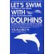 LET'S SWIM WITH DOLPHINS дельфин ....