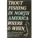 [ английский язык ] [TROUT FISHING IN NORTH AMERICA]WHERE&amp;WHEN< бесплатная доставка >