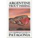 [Ѹ]  ARGENTINE TROUT FISHINGA FLY FISHERMAN'S GUIDE TO PATAGONIA̵