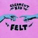 ͢ CLEAN CUT KID / FELT [CD]