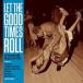 ͢���� VARIOUS / LET THE GOOD TIMES ROLL [2CD]
