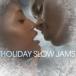 ͢���� VARIOUS / HOLIDAY SLOW JAMS [CD]