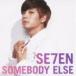 SE7EN / SOMEBODY ELSE [CD]