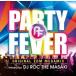DJ ROC THE MASAKIMIX / PARTY FEVER -ORIGINAL EDM MEGAMIX- MIXED BY DJ ROC THE MASAKIʥڥץ饤ס [CD]
