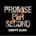 EMPTY SLOW / PROMISE PER SECOND [CD]