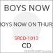 CD/BOYS NOW/BOYS NOW ON THURS