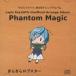 ���Ʊ�Ͳ���CD���ե� Phantom Magic / ���餭����֥�����