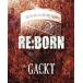 ˮCD GACKT / REBORN